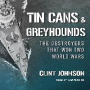 Tin Cans and Greyhounds: The Destroyers That Won Two World Wars