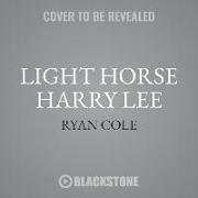 Light-Horse Harry Lee: The Rise and Fall of a Revolutionary Hero and the Father of Robert E. Lee