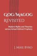 Gog/Magog Revisited: Modern Myths and Theories Versus Actual Biblical Prophecy