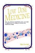 Low Dose Medicine: Healing Without Side Effects Using Low Dose Homeopathic Cytokines, Interleukins, Hormones, and Neurotrophines