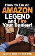 How to Be an Amazon Legend and Fire Your Banker!