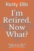 I'm Retired. Now What?: Choosing to Live a Happy and Purposeful Retirement Life - Book and Weekly Journal