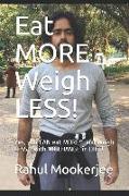 Eat More - Weigh Less!: Yes, You Can Eat More - And Weigh Less - With No Change in Diet!