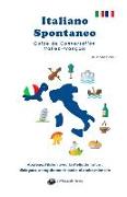 Italiano Spontaneo - Guide de Conversation Italien-Français: Apprenez l'Italien Avec La Méthode Tortue