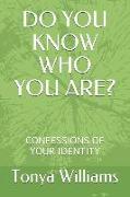 Do You Know Who You Are?: Confessions of Your Identity