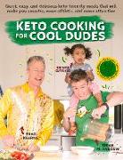 Keto Cooking for Cool Dudes: Quick, Easy, and Delicious Keto-Friendly Meals That Will Make You Smarter, More Athletic, and More Attractive