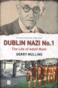 Dublin Nazi No. 1: The Life of Adolf Mahr