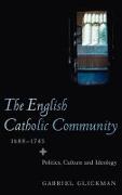 The English Catholic Community, 1688-1745 - Politics, Culture and Ideology