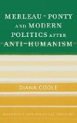 Merleau-Ponty and Modern Politics After Anti-Humanism