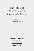 The Future of New Testament Textual Scholarship