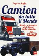 Camion da tutto il mondo. Storia e tecnica dei titani della strada