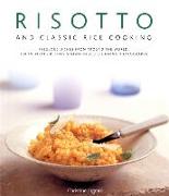 Risotto and Classic Rice Cooking: Fabulous Dishes from Around the World: 150 Inspiring Recipes Shown in 220 Stunning Photographs