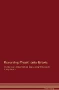 Reversing Myasthenia Gravis The Raw Vegan Detoxification & Regeneration Workbook for Curing Patients