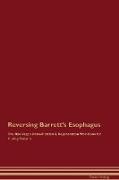 Reversing Barrett's Esophagus The Raw Vegan Detoxification & Regeneration Workbook for Curing Patients