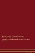 Reversing Double Vision The Raw Vegan Detoxification & Regeneration Workbook for Curing Patients