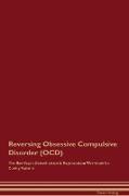 Reversing Obsessive Compulsive Disorder (OCD) The Raw Vegan Detoxification & Regeneration Workbook for Curing Patients