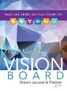 My Next Step Vision Board Dream Journal & Planner: What I See, Desire, And Plan For My Life 2019