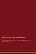 Reversing Lymphedema The Raw Vegan Detoxification & Regeneration Workbook for Curing Patients