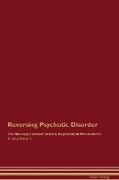 Reversing Psychotic Disorder The Raw Vegan Detoxification & Regeneration Workbook for Curing Patients