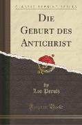 Die Geburt des Antichrist (Classic Reprint)