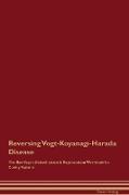 Reversing Vogt-Koyanagi-Harada Disease The Raw Vegan Detoxification & Regeneration Workbook for Curing Patients