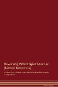 Reversing White Spot Disease (Lichen Sclerosus) The Raw Vegan Detoxification & Regeneration Workbook for Curing Patients