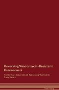 Reversing Vancomycin-Resistant Enterococci The Raw Vegan Detoxification & Regeneration Workbook for Curing Patients