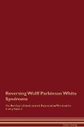 Reversing Wolff Parkinson White Syndrome The Raw Vegan Detoxification & Regeneration Workbook for Curing Patients