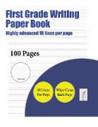 First Grade Writing Paper Book (Highly Advanced 18 Lines Per Page): A Handwriting and Cursive Writing Book with 100 Pages of Extra Large 8.5 by 11.0 I