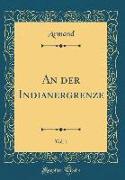 An der Indianergrenze, Vol. 1 (Classic Reprint)