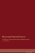 Reversing Thyroid Cancer The Raw Vegan Detoxification & Regeneration Workbook for Curing Patients