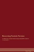 Reversing Testicle Torsion The Raw Vegan Detoxification & Regeneration Workbook for Curing Patients