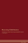 Reversing Child Autism The Raw Vegan Detoxification & Regeneration Workbook for Curing Patients