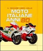 Il grande libro delle moto italiane anni '80