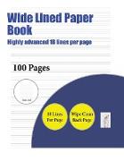 Wide Lined Paper Book (Highly Advanced 18 Lines Per Page): A Handwriting and Cursive Writing Book with 100 Pages of Extra Large 8.5 by 11.0 Inch Writi