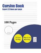 Cursive Book (Expert 22 Lines Per Page): A Handwriting and Cursive Writing Book with 100 Pages of Extra Large 8.5 by 11.0 Inch Writing Practise Pages