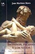 Dionisos, Picasso y los niños : breviario para docentes inconformistas