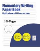 Elementary Writing Paper Book (Highly Advanced 18 Lines Per Page): A Handwriting and Cursive Writing Book with 100 Pages of Extra Large 8.5 by 11.0 In