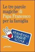 Le tre parole magiche di papa Francesco per la famiglia