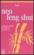 Neo feng shui. Cambiare gli ambienti per migliorare la propria vita