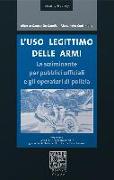 L'uso legittimo delle armi. La scriminante per pubblici ufficiali e operatori di polizia