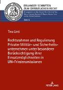 Rechtsrahmen und Regulierung Privater Militär- und Sicherheitsunternehmen unter besonderer Berücksichtigung ihrer Einsatzmöglichkeiten in UN-Friedensmissionen
