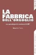 La fabbrica dell'orgoglio. Una genealogia dei movimenti LGBT