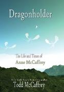 Dragonholder: The Life and Times of Anne McCaffrey