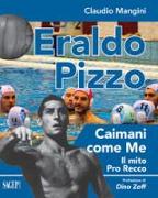 Eraldo Pizzo. Caimani come me. Il mito Pro Recco