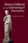 Roman Girlhood and the Fashioning of Femininity