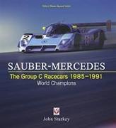 Sauber-Mercedes - The Group C Racecars 1985-1991: World Champions