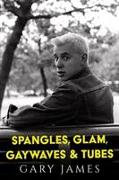 Spangles, Glam, Gaywaves & Tubes