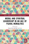 Moral and Spiritual Leadership in an Age of Plural Moralities