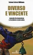 Diverso e vincente. Manuale di sciamanismo e di alchimia trasformativa